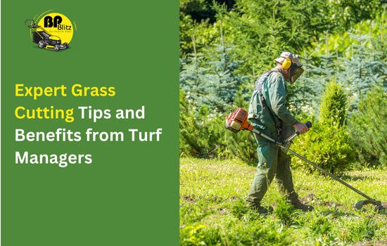 Expert Grass Cutting Tips and Benefits from Turf Managers